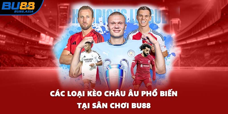 Các loại kèo châu Âu phổ biến tại sân chơi BU88