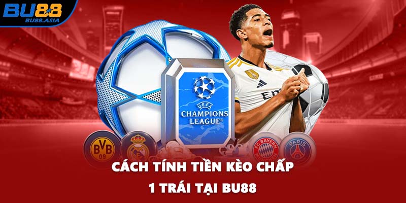 Cách tính tiền kèo chấp 1 trái tại BU88