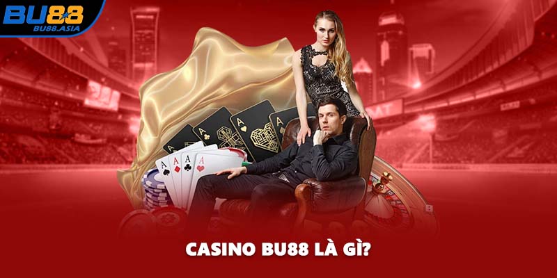 Casino BU88 là gì?