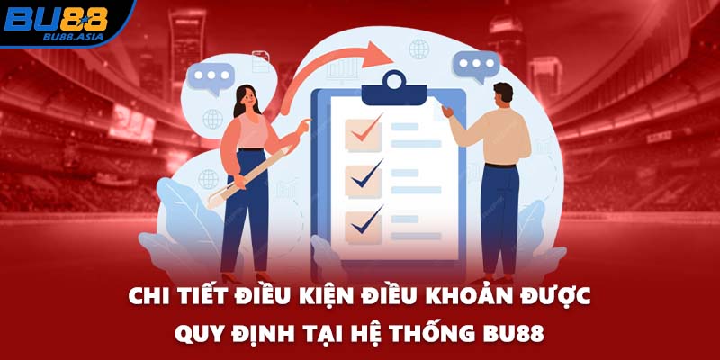 Chi tiết điều kiện điều khoản được quy định tại hệ thống BU88