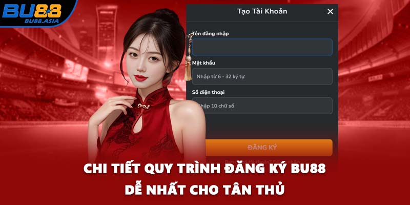 Chi tiết quy trình đăng ký BU88 dễ nhất cho tân thủ