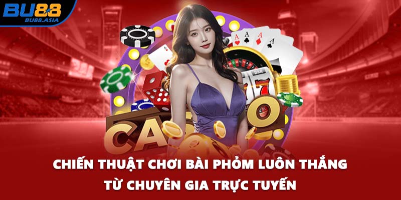 Chiến thuật chơi bài phỏm luôn thắng từ chuyên gia trực tuyến