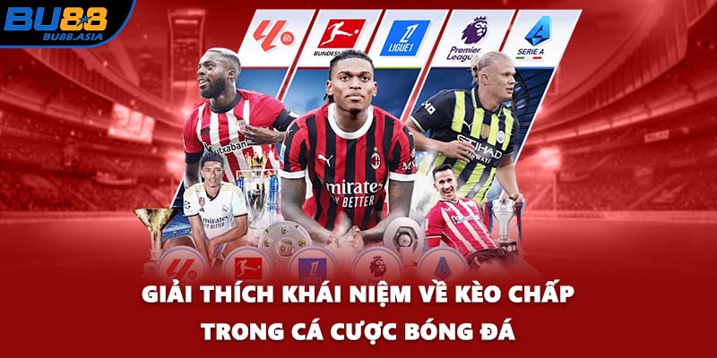 Giải thích khái niệm về kèo chấp trong cá cược bóng đá