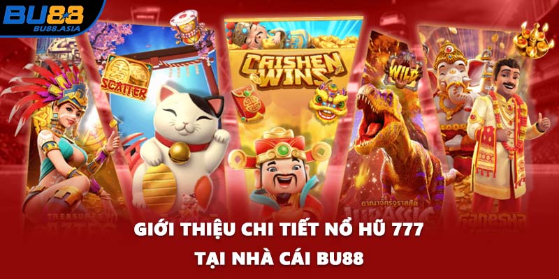 Giới thiệu chi tiết nổ hũ 777 tại nhà cái BU88