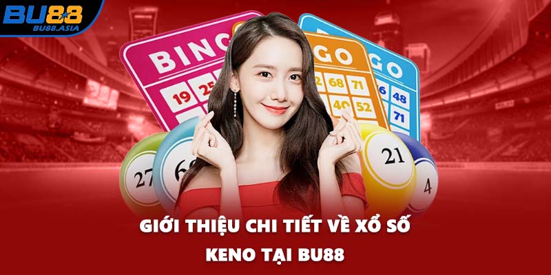Giới thiệu chi tiết về Xổ số Keno tại BU88