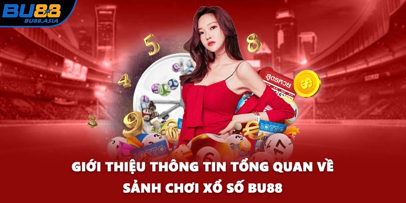Giới thiệu thông tin tổng quan về sảnh chơi xổ số BU88