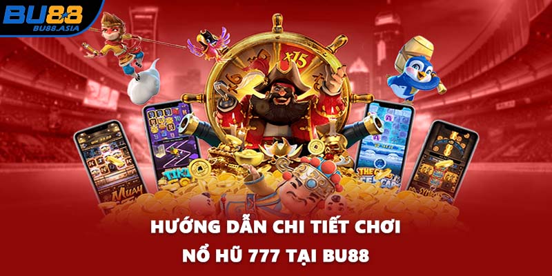 Hướng dẫn chi tiết chơi nổ hũ 777 tại BU88