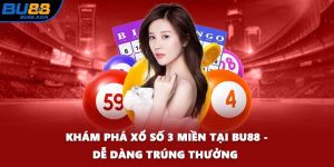 Khám Phá Xổ Số 3 Miền Tại BU88 - Dễ Dàng Trúng Thưởng 