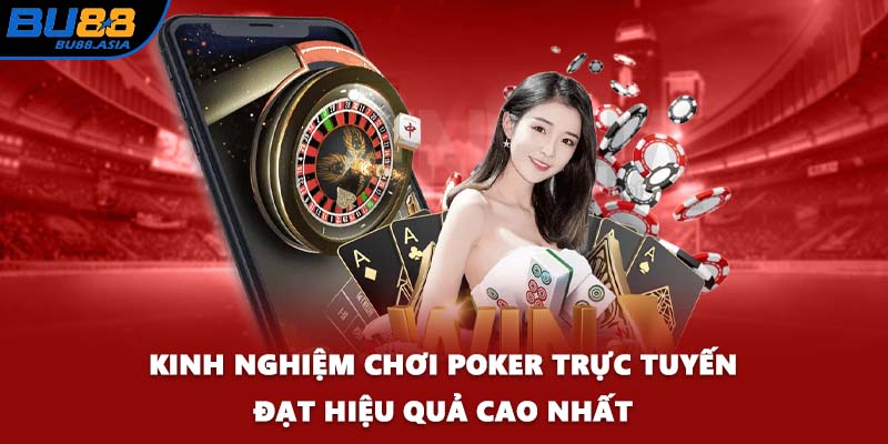 Kinh nghiệm chơi Poker trực tuyến đạt hiệu quả cao nhất