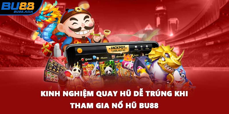 Kinh nghiệm quay hũ dễ trúng khi tham gia nổ hũ BU88
