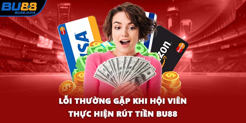 Lỗi thường gặp khi hội viên thực hiện rút tiền BU88