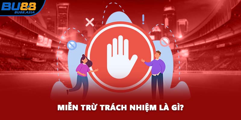 Miễn trừ trách nhiệm là gì?