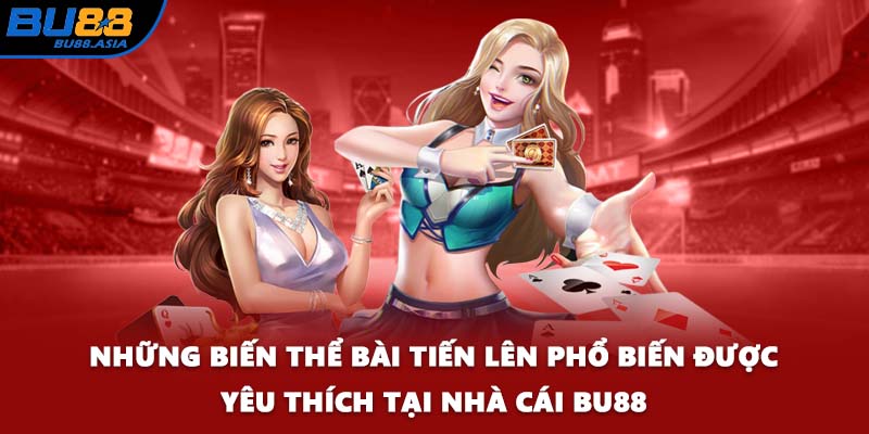 Những biến thể bài tiến lên phổ biến được yêu thích tại nhà cái BU88
