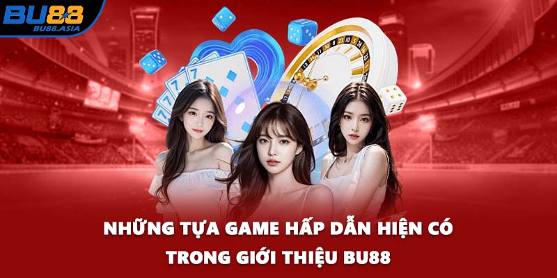 Những tựa game hấp dẫn hiện có trong giới thiệu BU88