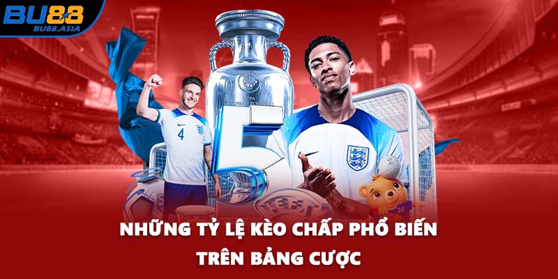 Những tỷ lệ kèo chấp phổ biến trên bảng cược