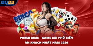 Poker BU88 - Game Bài Phổ Biến Ăn Khách Nhất Năm 2026