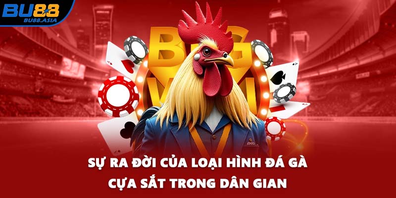 Sự ra đời của loại hình đá gà cựa sắt trong dân gian