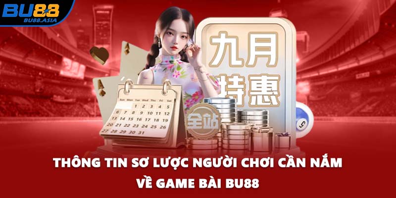 Thông tin sơ lược người chơi cần nắm về game bài BU88