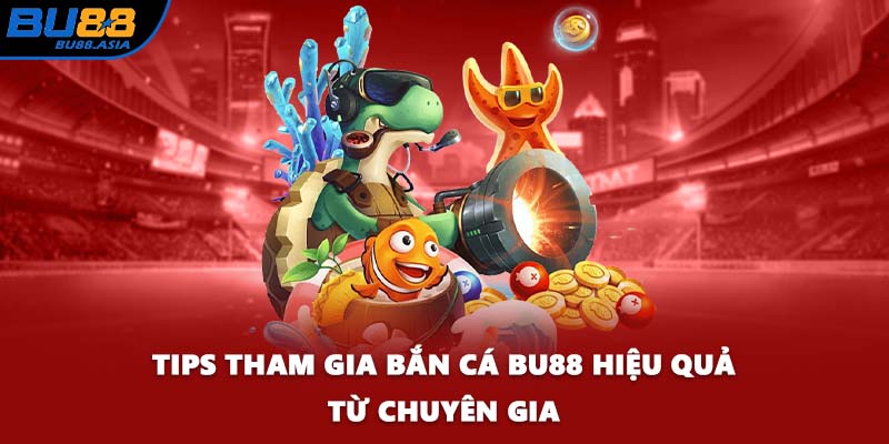 Tips tham gia bắn cá BU88 hiệu quả từ chuyên gia