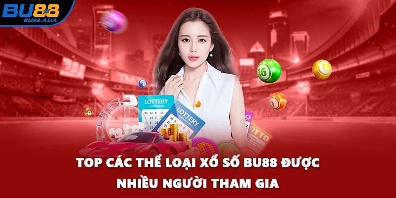 Top các thể loại xổ số BU88 được nhiều người tham gia