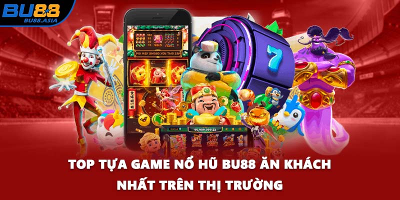 Top tựa game nổ hũ BU88 ăn khách nhất trên thị trường