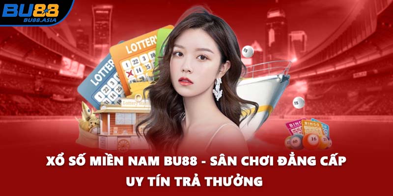 Xổ Số Miền Nam BU88 - Sân Chơi Đẳng Cấp Uy Tín Trả Thưởng 